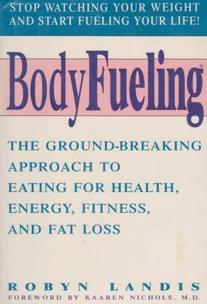 Beispielbild fr Bodyfueling: The Ground-Breaking Approach to Eating for Health, Energy, Fitness, and Fat Loss zum Verkauf von Wonder Book