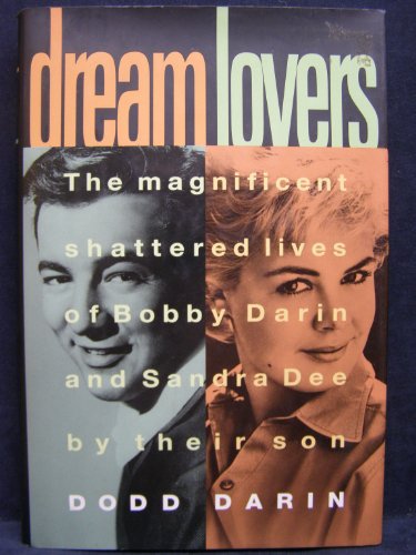 Dream Lovers: The Magnificent Shattered Lives of Bobby Darin and Sandra Dee - by Their Son Dodd D...
