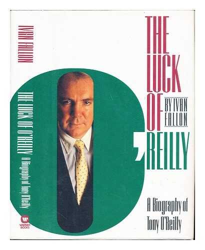 LUCK OF O'REILLY : A BIOGRAPHY OF TONY O