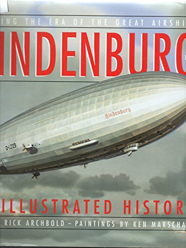 Imagen de archivo de HINDENBURG: An Illustrated History/Reliving the Era of the Great Airships a la venta por Shoemaker Booksellers