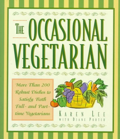 Beispielbild fr The Occasional Vegetarian: More Than 200 Robust Dishes to Satisfy Both Full- And Part-Time Vegetarians zum Verkauf von ThriftBooks-Atlanta