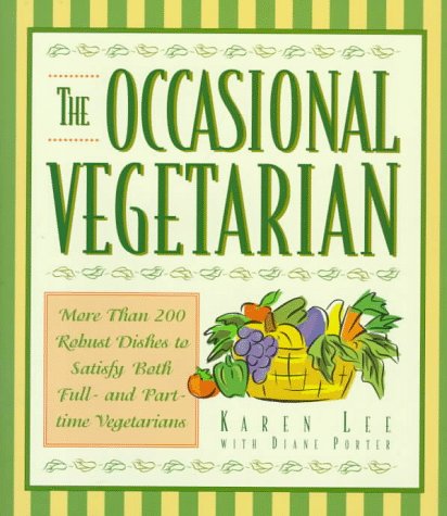 The Occasional Vegetarian: More Than 200 Robust Dishes to Satisfy Both Full-And Part-Time Vegetar...