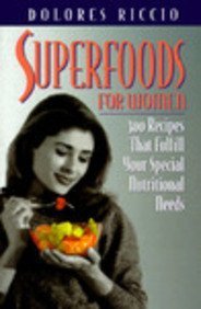 Stock image for Superfoods for Women: 300 Recipes That Fulfill Your Special Nutritional Needs for sale by Half Price Books Inc.