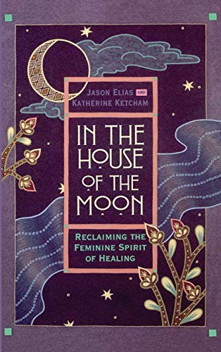 9780446518161: In the House of the Moon: Reclaiming the Feminine Spirit Healing