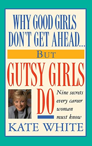 Stock image for Why Good Girls Don't Get Ahead. But Gutsy Girls Do: Nine Secrets Every Career Woman Must Know for sale by Gulf Coast Books