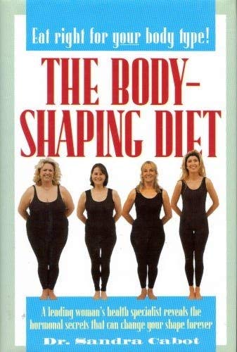 Stock image for The Body-Shaping Diet: A Leading Womans Health Specialist Reveals the Hormonal Secrets That Can Change Your Shape Forever for sale by Blue Vase Books