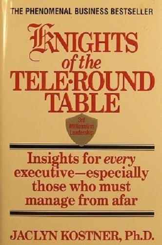 Beispielbild fr Knights of the Tele-Round Table : Third Millennium Leadership Insights for Every Executive - Especially Those Who Must Manage from Afar zum Verkauf von Better World Books