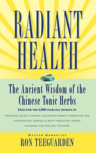 9780446518987: Radiant Health: The Ancient Wisdom of the Chinese Tonic Herbs