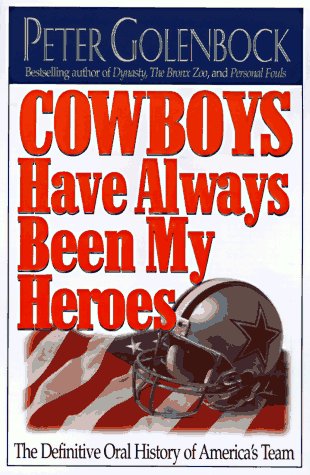 Stock image for Cowboys Have Always Been My Heroes: The Definitive Oral History of America's Team for sale by Orion Tech