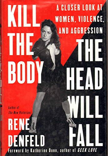 Stock image for Kill the Body, the Head Will Fall: a Closer Look at Women, Violence, and Aggression for sale by beat book shop