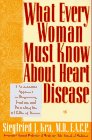 What every woman must know about heart disease :a no-nonsense approach to diagnosing, treating, a...