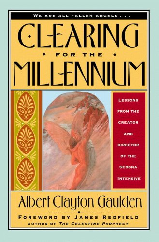 Clearing For The Millennium : Lessons from the Creator and Director of the Sedona Intensive