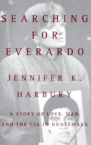 Stock image for Searching for Everardo : A Story of Love, War, and the CIA in Guatemala for sale by Better World Books: West