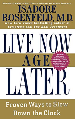 9780446520607: Live Now, Age Later: Proven Ways to Slow Down the Clock