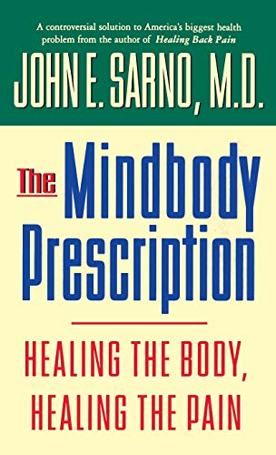 The Mindbody Prescription: Healing the Body, Healing the Pain - Sarno MD, John E.