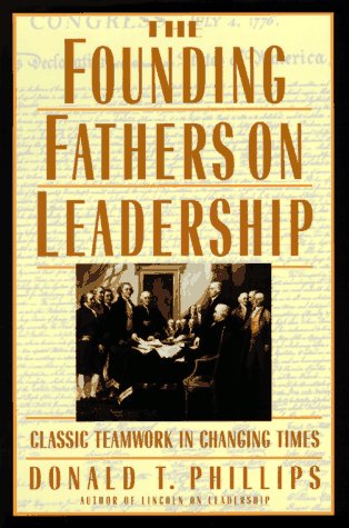 

The Founding Fathers on Leadership: Classic Teamwork in Changing Times