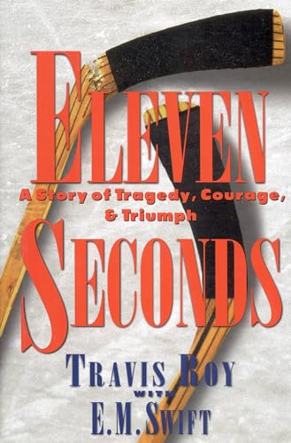 Eleven Seconds: A Story of Tragedy, Courage & Triumph (9780446521888) by Roy, Travis; Swift, E. M.