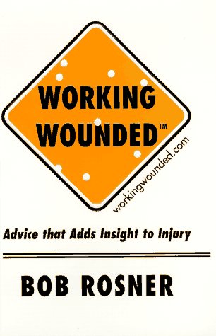 Imagen de archivo de Working Wounded : Advice That Adds Insight to Injury a la venta por The Warm Springs Book Company