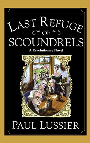 Beispielbild fr Last Refuge of Scoundrels: A Revolutionary Novel zum Verkauf von Wonder Book