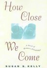 Beispielbild fr How Close We Come: A Novel of Women's Friendships zum Verkauf von More Than Words