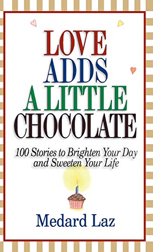 Beispielbild fr Love Adds a Little Chocolate : 100 Stories to Brighten Your Day and Sweeten Your Life zum Verkauf von Better World Books