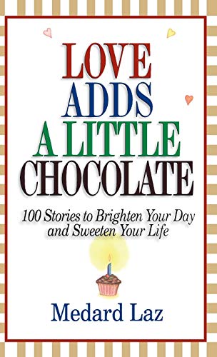 Imagen de archivo de Love Adds a Little Chocolate: 100 Stories to Brighten Your Day and Sweeten Your Life a la venta por WorldofBooks