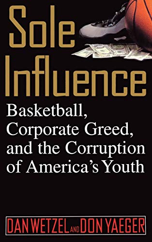 Beispielbild fr Sole Influence : Basketball, Corporate Greed, and the Corruption of America's Youth zum Verkauf von Better World Books