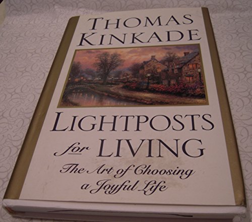 Stock image for Lightposts For Living: The Art of Choosing A Joyful Life Kinkade, Thomas for sale by Aragon Books Canada