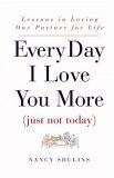 Beispielbild fr Every Day I Love You More (Just Not Today) : Lessons in Loving One Person for Life zum Verkauf von Better World Books