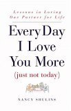 9780446525510: Every Day I Love You More (Just Not Today): Lessons in Loving One Partner for Life
