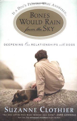 Imagen de archivo de Bones Would Rain from the Sky: Deepening Our Relationships with Dogs a la venta por Wonder Book