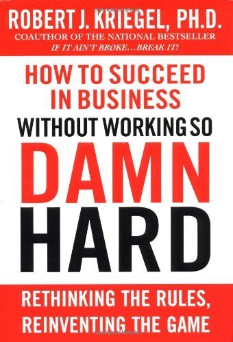 Imagen de archivo de How to Succeed in Business Without Working so Damn Hard: Rethinking the Rules, Reinventing the Game a la venta por BooksRun