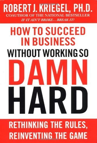 Stock image for How to Succeed in Business Without Working so Damn Hard: Rethinking the Rules, Reinventing the Game for sale by BooksRun