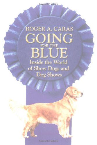 Imagen de archivo de Going for the Blue: Inside the World of Show Dogs and Dog Shows a la venta por Wonder Book