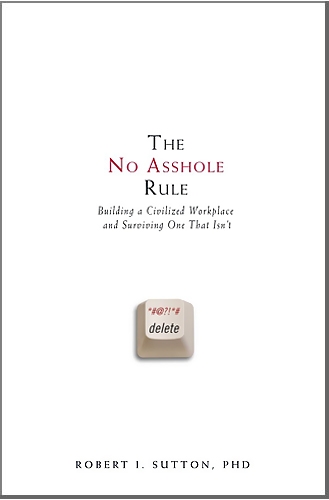 Beispielbild fr The No Asshole Rule: Building a Civilized Workplace and Surviving One That Isn't zum Verkauf von Dream Books Co.