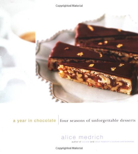 A Year in Chocolate: Four Seasons of Unforgettable Desserts (9780446526647) by Medrich, Alice