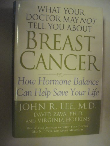 Imagen de archivo de What Your Doctor May Not Tell You About(TM): Breast Cancer: How Hormone Balance Can Help Save Your Life a la venta por SecondSale