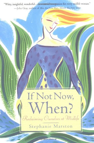 Beispielbild fr If Not Now, When: Reclaiming Ourselves at Midlife zum Verkauf von Wonder Book