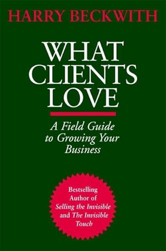 Stock image for What Clients Love: A Field Guide to Growing Your Business for sale by Gulf Coast Books