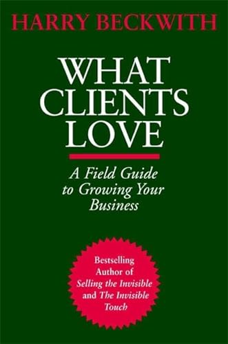 Stock image for What Clients Love: A Field Guide to Growing Your Business for sale by SecondSale