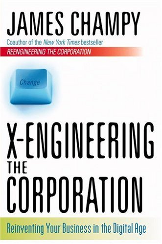 Beispielbild fr X-Engineering the Corporation: Reinventing Your Business in the Digital Age zum Verkauf von Robinson Street Books, IOBA