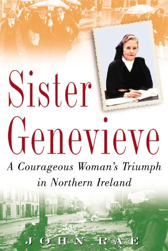 SISTER GENEVIEVE - A Courageous Woman's Triumph in Northern Ireland.