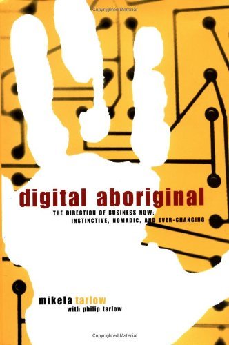 Beispielbild fr Digital Aboriginal: The Direction of Business Now: Instinctive, Nomadic, and Ever-Changing zum Verkauf von RiLaoghaire