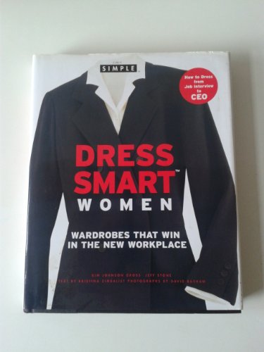 Chic Simple Dress Smart Women: Wardrobes That Win in the New Workplace (9780446530446) by Gross, Kim Johnson; Stone, Jeff