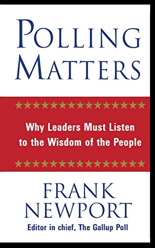 Polling Matters: Why Leaders Must Listen to the Wisdom of the People (9780446530644) by Newport, Frank