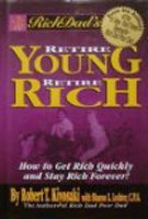 9780446530835: Rich Dad's Retire Young Retire Rich, How to Get Rich Quickly and Stay Rich Fo...