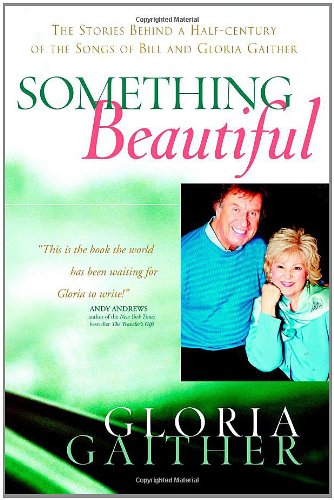 Beispielbild fr Something Beautiful: The Stories Behind a Half-century of the Songs of Bill and Gloria Gaither zum Verkauf von SecondSale