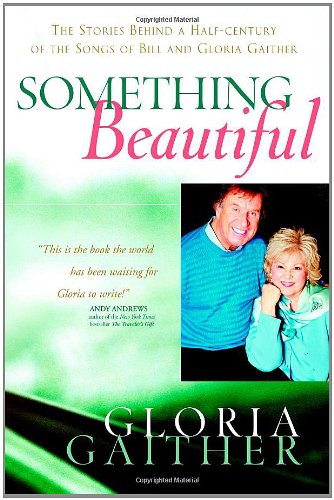 Imagen de archivo de Something Beautiful: The Stories Behind a Half-century of the Songs of Bill and Gloria Gaither a la venta por Orion Tech