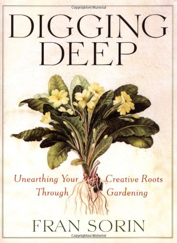 Stock image for Digging Deep: Unearthing Your Creative Roots Through Gardening for sale by More Than Words