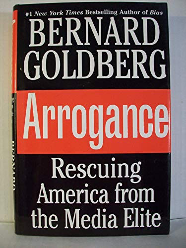 Imagen de archivo de Arrogance: Rescuing America from the Media Elite a la venta por Your Online Bookstore